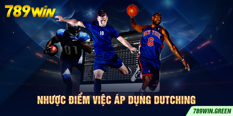 Nhược điểm việc áp dụng Dutching Nhược điểm việc áp dụng Dutching